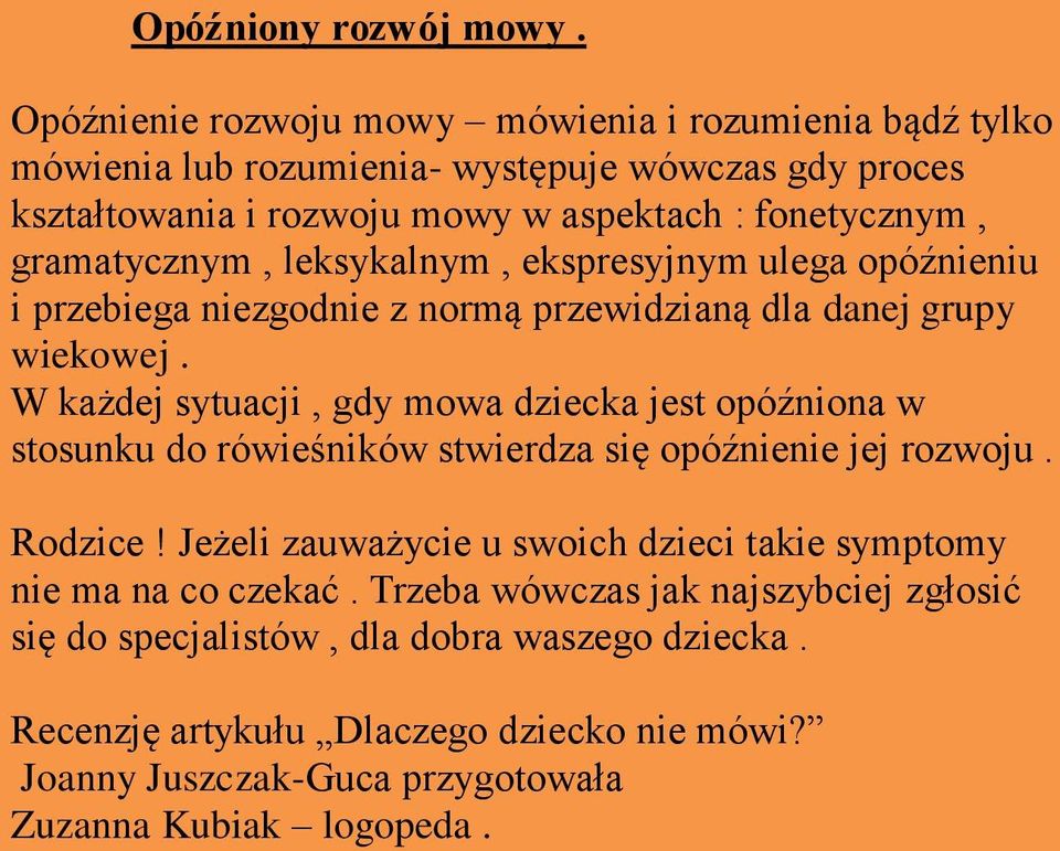 gramatycznym, leksykalnym, ekspresyjnym ulega opóźnieniu i przebiega niezgodnie z normą przewidzianą dla danej grupy wiekowej.