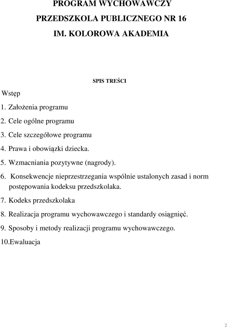 Konsekwencje nieprzestrzegania wspólnie ustalonych zasad i norm postępowania kodeksu przedszkolaka. 7.