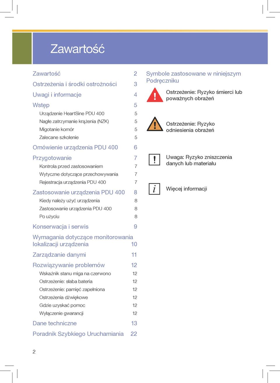 urządzenia 8 Zastosowanie urządzenia PDU 400 8 Po użyciu 8 Konserwacja i serwis 9 Wymagania dotyczące monitorowania lokalizacji urządzenia 10 Zarządzanie danymi 11 Rozwiązywanie problemów 12 Wskaźnik