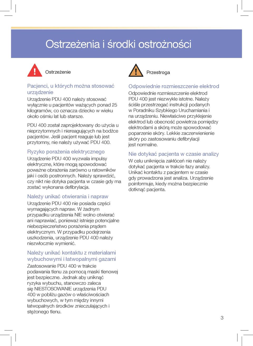 Ryzyko porażenia elektrycznego Urządzenie PDU 400 wyzwala impulsy elektryczne, które mogą spowodować poważne obrażenia zarówno u ratowników jaki i osób postronnych.
