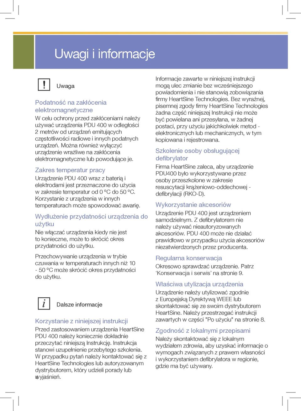 Zakres temperatur pracy Urządzenie PDU 400 wraz z baterią i elektrodami jest przeznaczone do użycia w zakresie temperatur od 0 ºC do 50 ºC.
