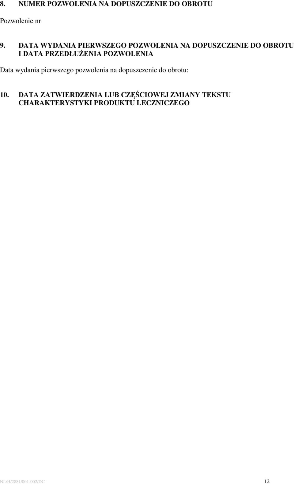 POZWOLENIA Data wydania pierwszego pozwolenia na dopuszczenie do obrotu: 10.