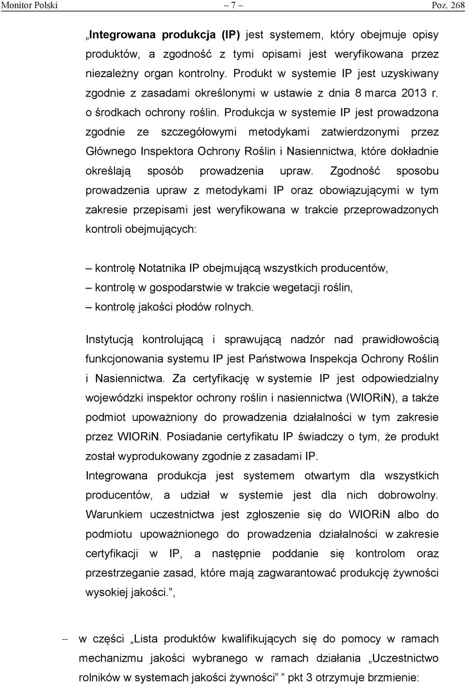 Produkcja w systemie IP jest prowadzona zgodnie ze szczegółowymi metodykami zatwierdzonymi przez Głównego Inspektora Ochrony Roślin i Nasiennictwa, które dokładnie określają sposób prowadzenia upraw.