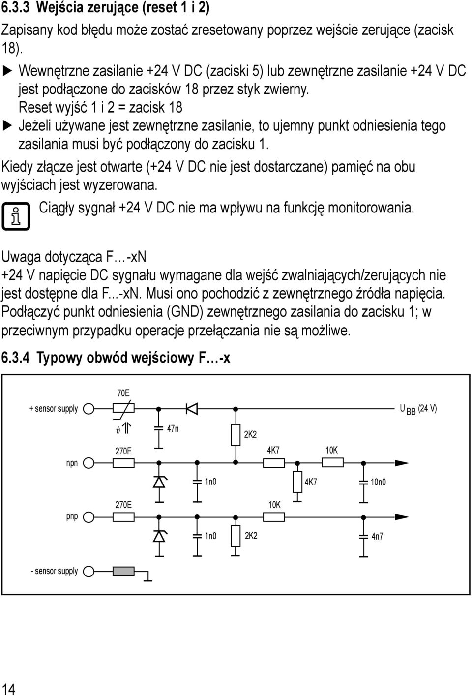 Reset wyjść 1 i 2 = zacisk 18 Jeżeli używane jest zewnętrzne zasilanie, to ujemny punkt odniesienia tego zasilania musi być podłączony do zacisku 1.