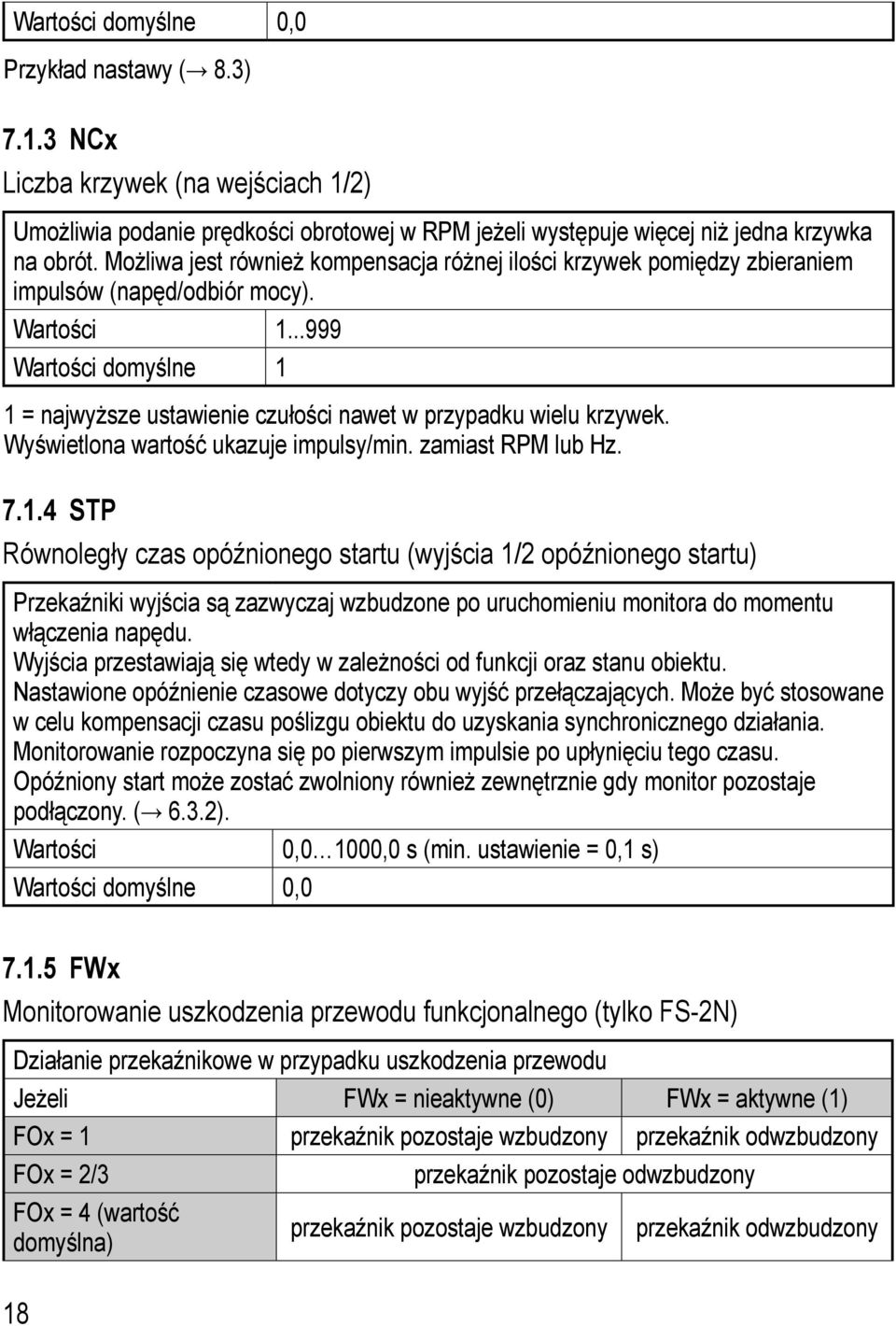 ..999 Wartości domyślne 1 1 = najwyższe ustawienie czułości nawet w przypadku wielu krzywek. Wyświetlona wartość ukazuje impulsy/min. zamiast RPM lub Hz. 7.1.4 STP Równoległy czas opóźnionego startu (wyjścia 1/2 opóźnionego startu) Przekaźniki wyjścia są zazwyczaj wzbudzone po uruchomieniu monitora do momentu włączenia napędu.