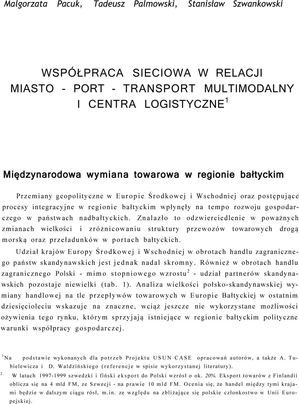 Znalazło to odzwierciedlenie w poważnych zmianach wielkości i zróżnicowaniu struktury przewozów towarowych drogą morską oraz przeładunków w portach bałtyckich.