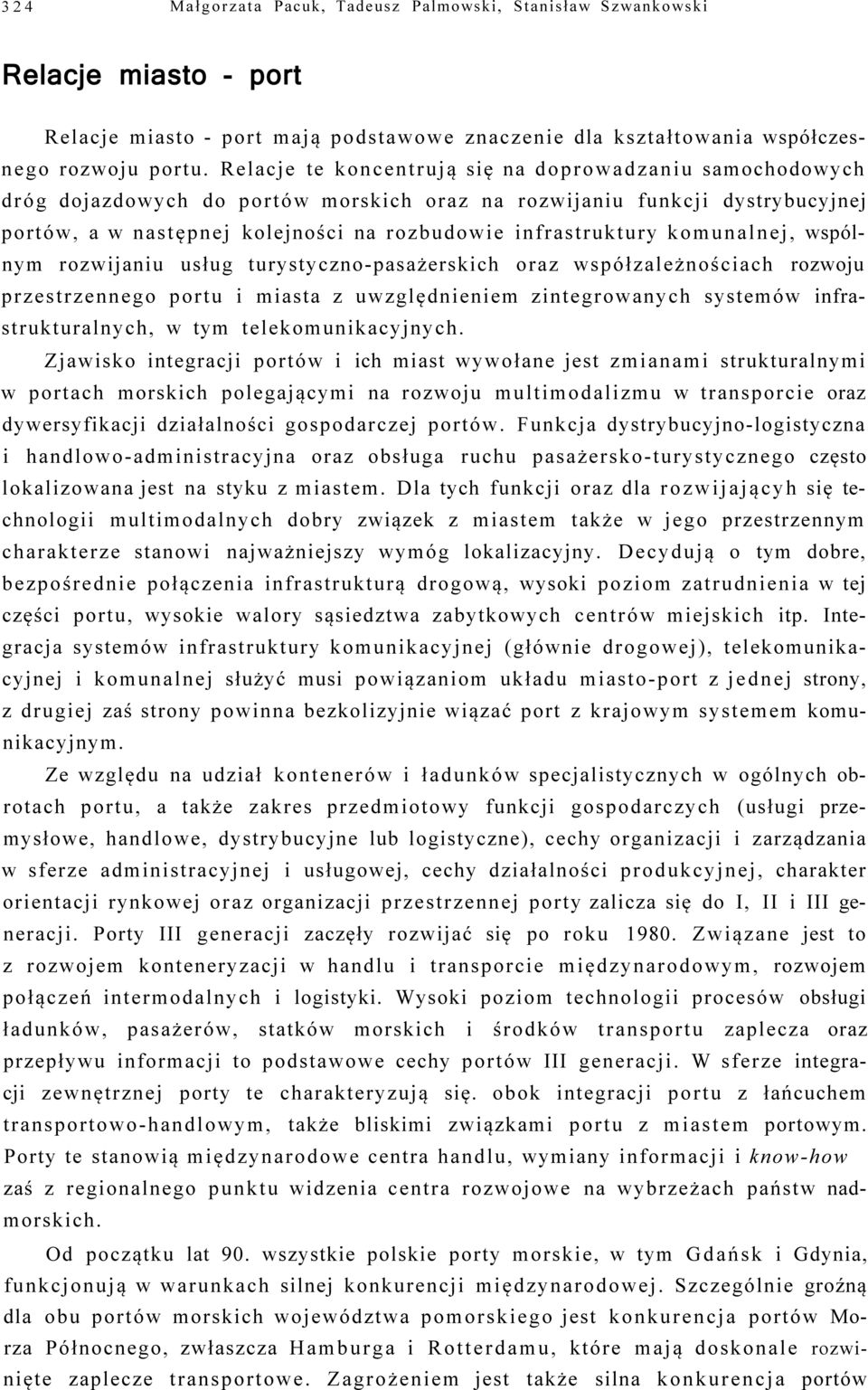 komunalnej, wspólnym rozwijaniu usług turystyczno-pasażerskich oraz współzależnościach rozwoju przestrzennego portu i miasta z uwzględnieniem zintegrowanych systemów infrastrukturalnych, w tym