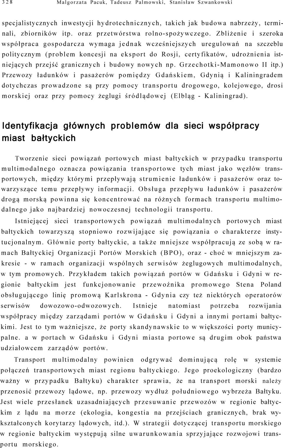 Zbliżenie i szeroka współpraca gospodarcza wymaga jednak wcześniejszych uregulowań na szczeblu politycznym (problem koncesji na eksport do Rosji, certyfikatów, udrożnienia istniejących przejść