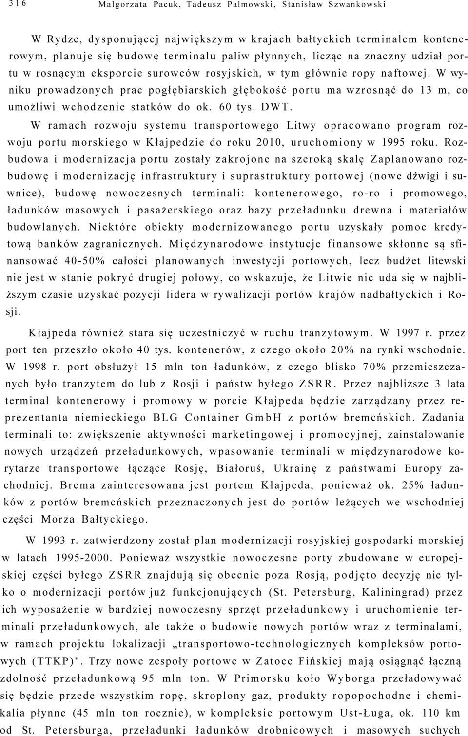 W wyniku prowadzonych prac pogłębiarskich głębokość portu ma wzrosnąć do 13 m, co umożliwi wchodzenie statków do ok. 60 tys. DWT.