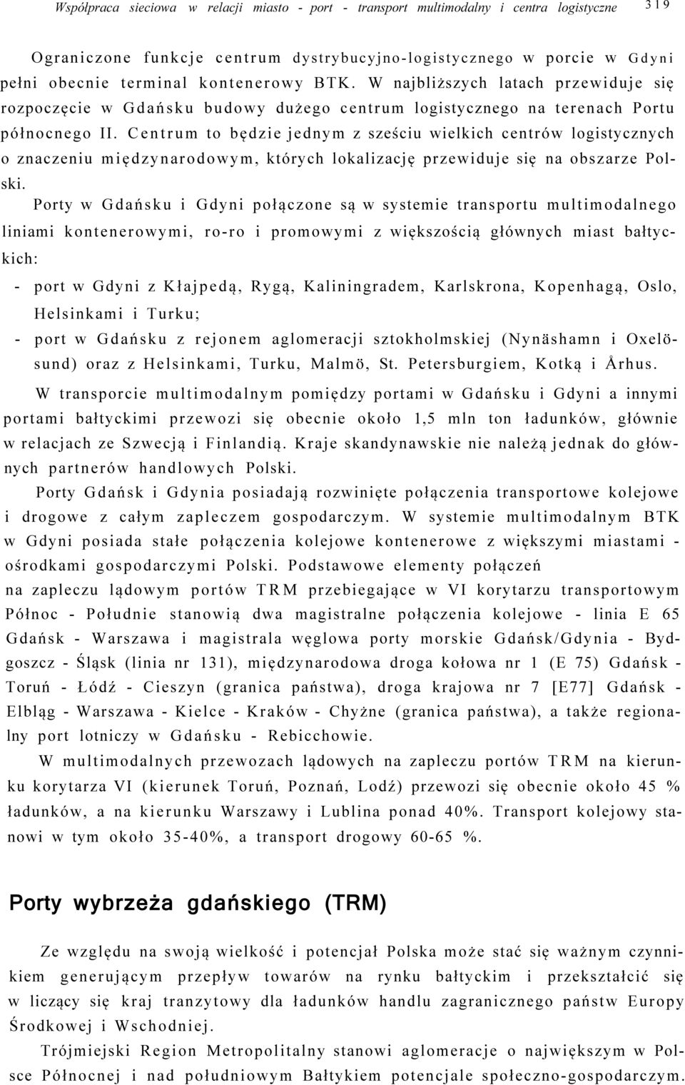 Centrum to będzie jednym z sześciu wielkich centrów logistycznych o znaczeniu międzynarodowym, których lokalizację przewiduje się na obszarze Polski.