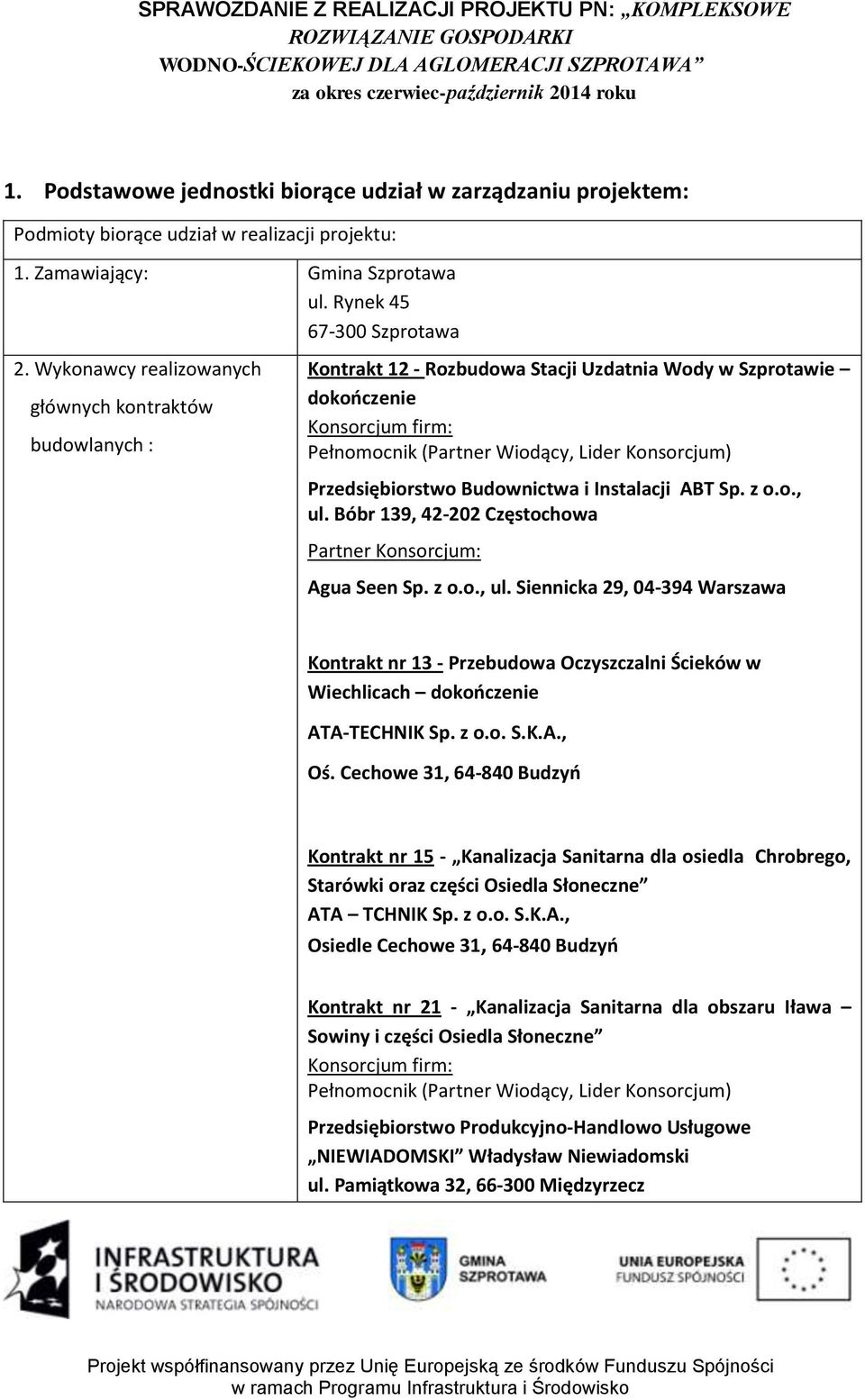 Wykonawcy realizowanych głównych kontraktów budowlanych : Kontrakt 12 - Rozbudowa Stacji Uzdatnia Wody w Szprotawie dokooczenie Konsorcjum firm: Pełnomocnik (Partner Wiodący, Lider Konsorcjum)