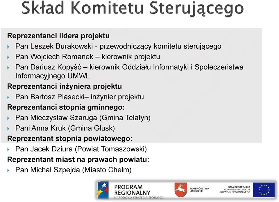 Piasecki inżynier projektu Reprezentanci stopnia gminnego: Pan Mieczysław Szaruga (Gmina Telatyn) Pani Anna Kruk (Gmina Głusk)