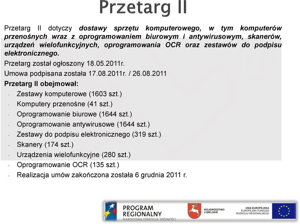 2011r. / 26.08.2011 Przetarg II obejmował: - Zestawy komputerowe (1603 szt.) - Komputery przenośne (41 szt.) - Oprogramowanie biurowe (1644 szt.