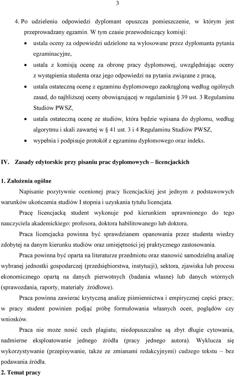 z wystąpienia studenta oraz jego odpowiedzi na pytania związane z pracą, ustala ostateczną ocenę z egzaminu dyplomowego zaokrągloną według ogólnych zasad, do najbliższej oceny obowiązującej w