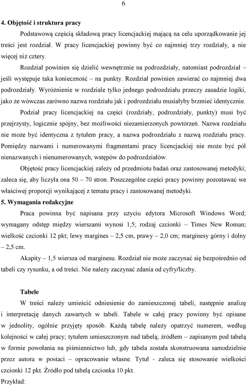 Rozdział powinien się dzielić wewnętrznie na podrozdziały, natomiast podrozdział jeśli występuje taka konieczność na punkty. Rozdział powinien zawierać co najmniej dwa podrozdziały.