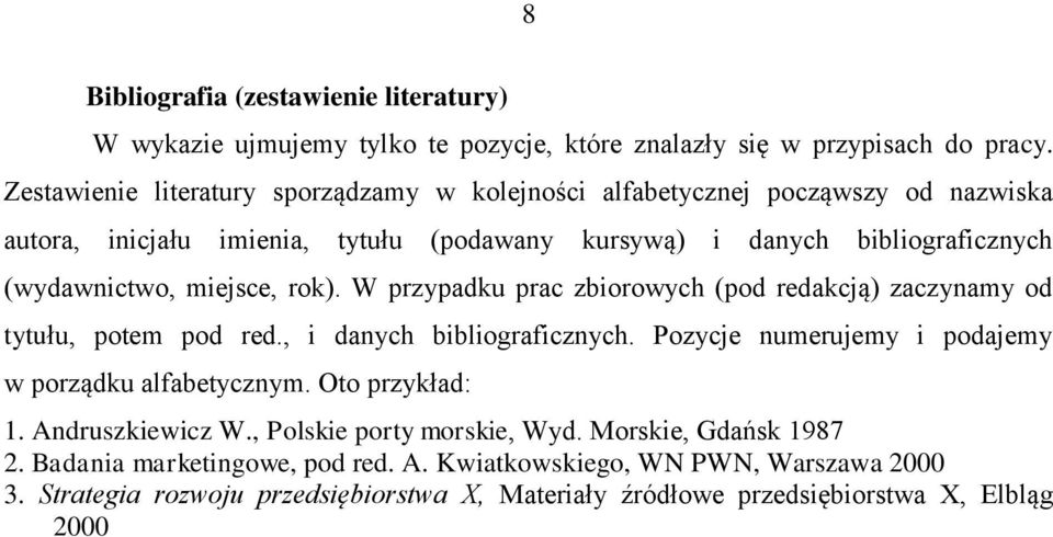 miejsce, rok). W przypadku prac zbiorowych (pod redakcją) zaczynamy od tytułu, potem pod red., i danych bibliograficznych. Pozycje numerujemy i podajemy w porządku alfabetycznym.