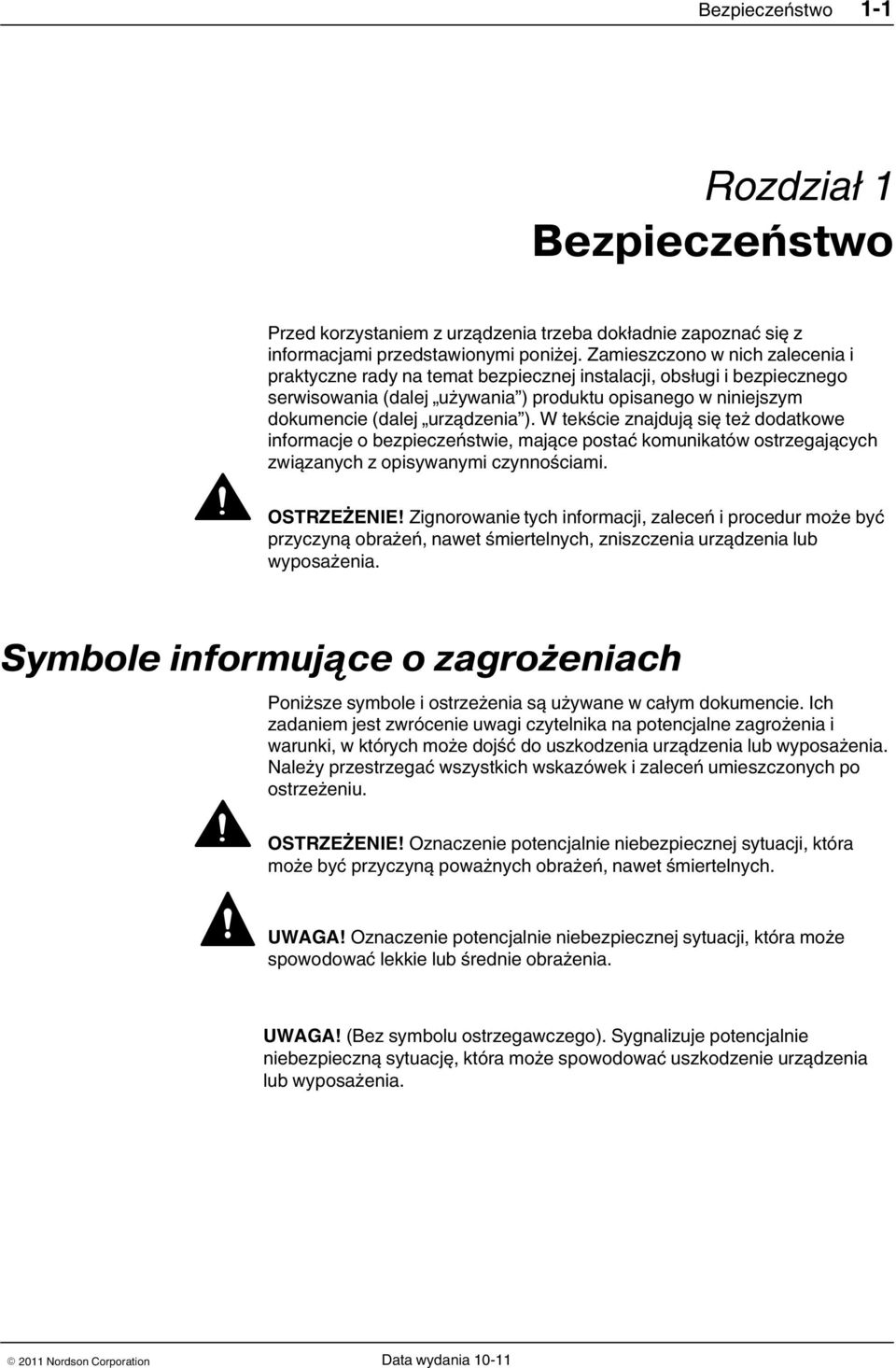 W tekście znajdują się też dodatkowe informacje o bezpieczeństwie, mające postać komunikatów ostrzegających związanych z opisywanymi czynnościami. OSTRZEŻENIE!