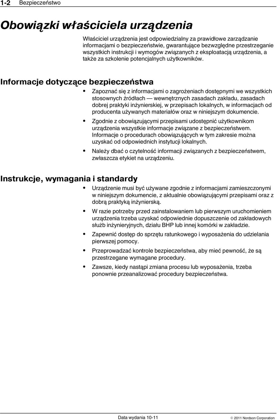 Informacje dotyczące bezpieczeństwa Instrukcje, wymagania i standardy Zapoznać się z informacjami o zagrożeniach dostępnymi we wszystkich stosownych źródłach wewnętrznych zasadach zakładu, zasadach