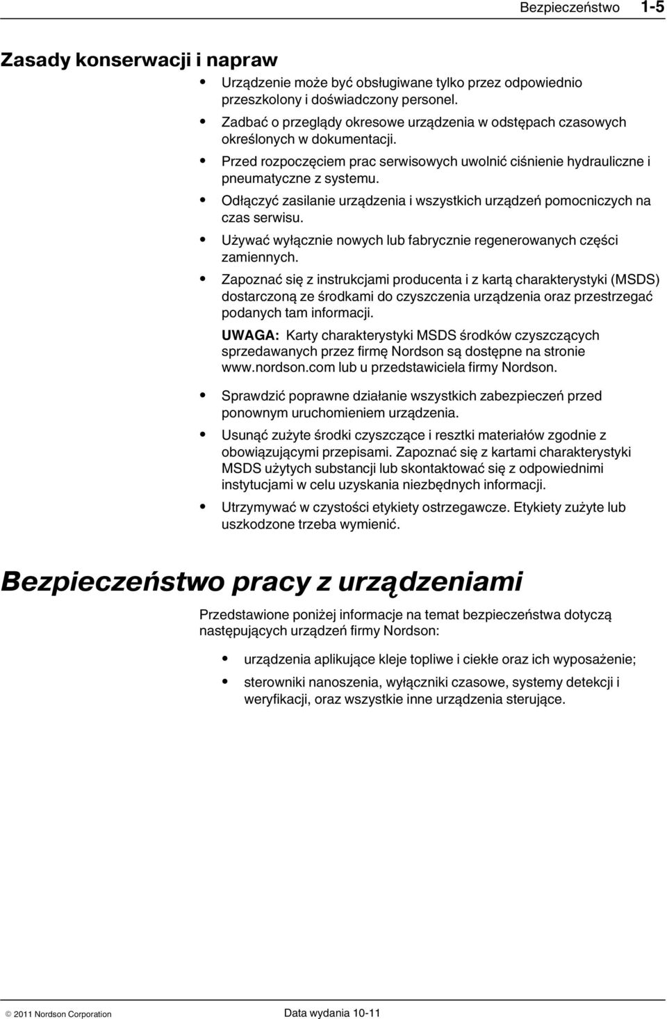 Odłączyć zasilanie urządzenia i wszystkich urządzeń pomocniczych na czas serwisu. Używać wyłącznie nowych lub fabrycznie regenerowanych części zamiennych.