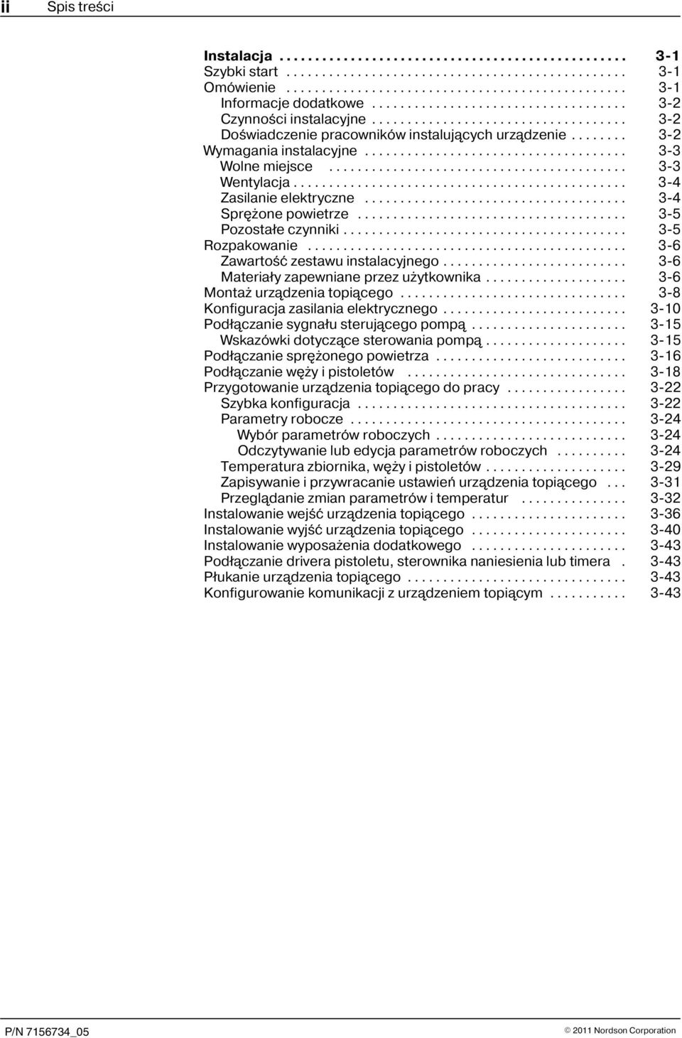 .. 3 6 Zawartoœæ zestawu instalacyjnego... 3 6 Materia³y zapewniane przez u ytkownika... 3 6 Monta urz¹dzenia topi¹cego... 3 8 Konfiguracja zasilania elektrycznego.