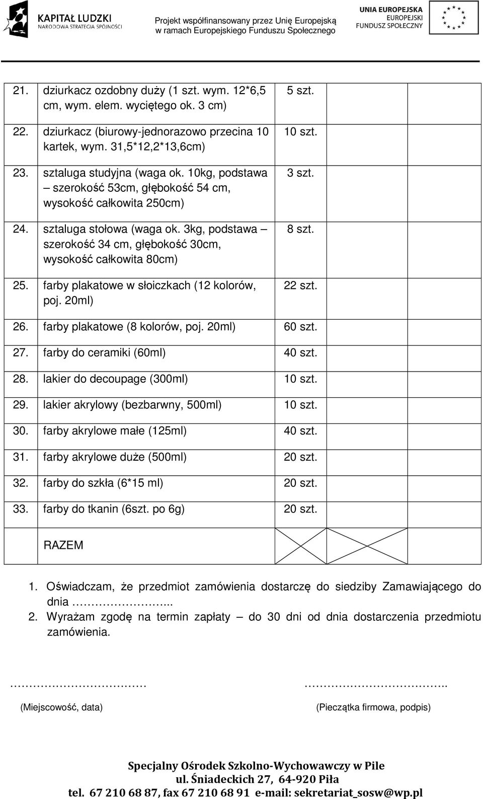 farby plakatowe w słoiczkach (12 kolorów, poj. 20ml) 5 szt. 10 szt. 3 szt. 8 szt. 22 szt. 26. farby plakatowe (8 kolorów, poj. 20ml) 60 szt. 27. farby do ceramiki (60ml) 40 szt. 28.