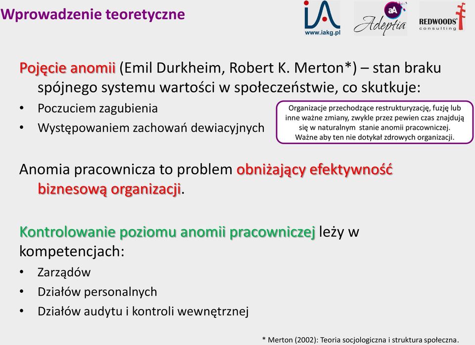 restrukturyzację, fuzję lub inne ważne zmiany, zwykle przez pewien czas znajdują się w naturalnym stanie anomii pracowniczej.