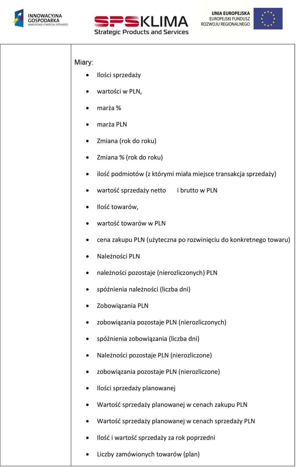 (liczba dni) Zobowiązania PLN zobowiązania pozostaje PLN (nierozliczonych) spóźnienia zobowiązania (liczba dni) Należności pozostaje PLN (nierozliczone) zobowiązania pozostaje PLN (nierozliczone)