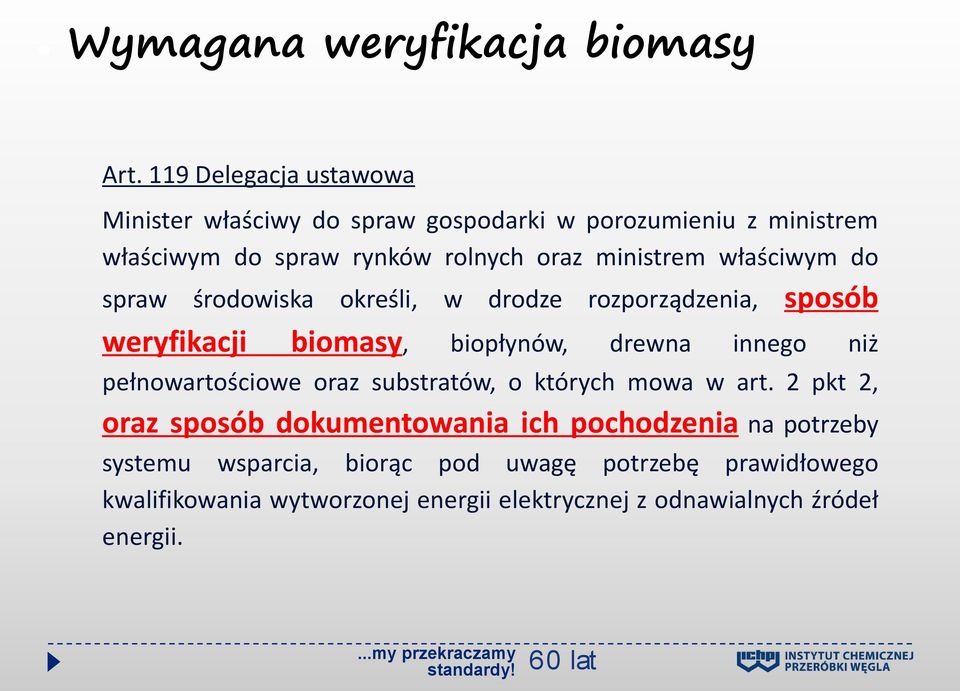 właściwym do spraw środowiska określi, w drodze rozporządzenia, sposób weryfikacji biomasy, biopłynów, drewna innego niż
