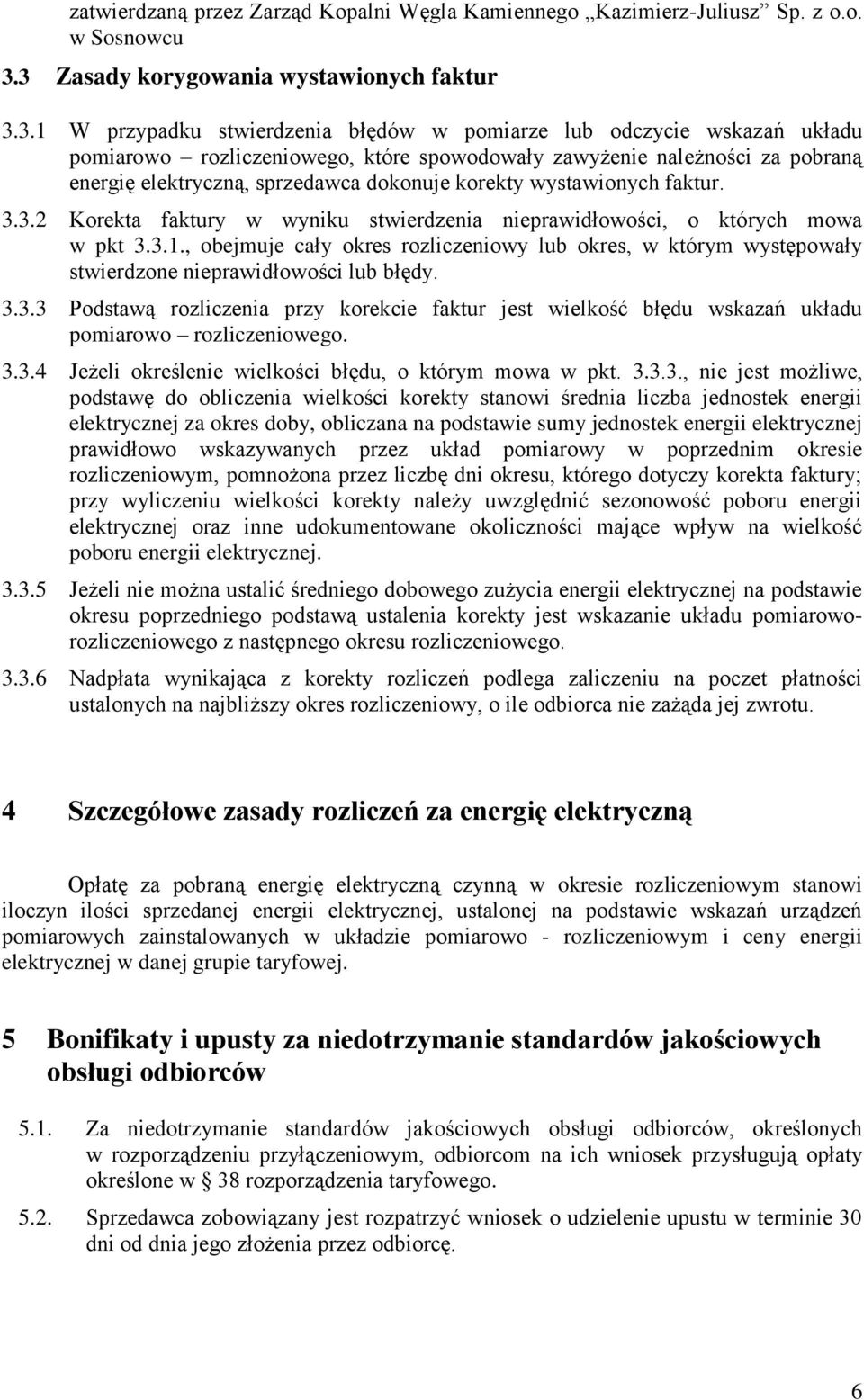 energię elektryczną, sprzedawca dokonuje korekty wystawionych faktur. 3.3.2 Korekta faktury w wyniku stwierdzenia nieprawidłowości, o których mowa w pkt 3.3.1.