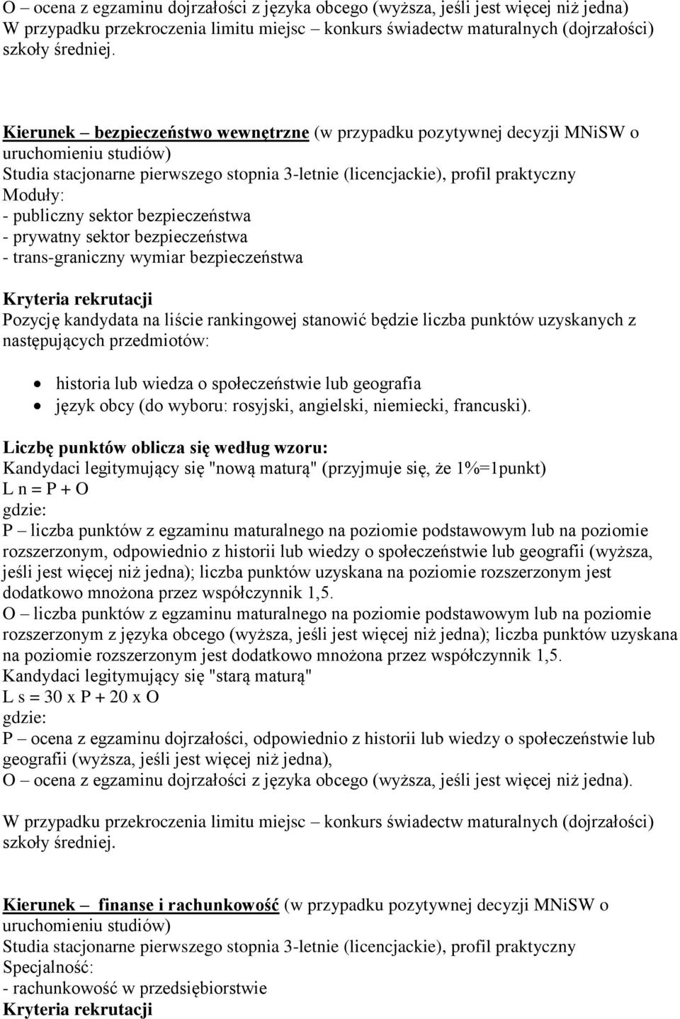 następujących przedmiotów: historia lub wiedza o społeczeństwie lub geografia Kandydaci legitymujący się "nową maturą" (przyjmuje się, że 1%=1punkt) rozszerzonym, odpowiednio z historii lub wiedzy o