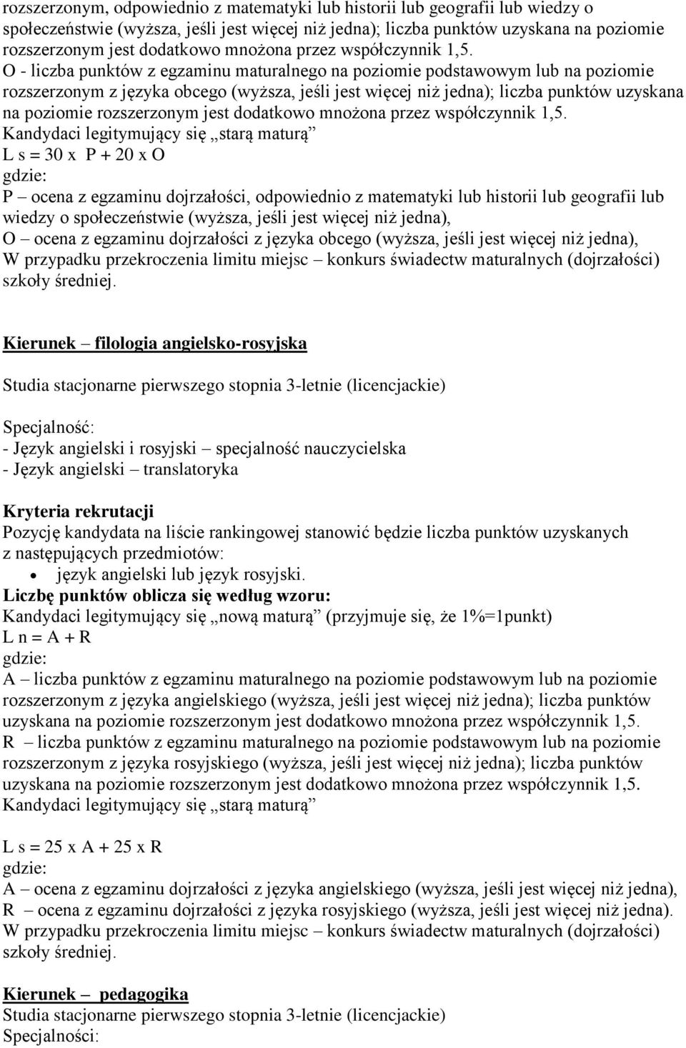 angielsko-rosyjska Studia stacjonarne pierwszego stopnia 3-letnie (licencjackie) Specjalność: - Język angielski i rosyjski specjalność nauczycielska - Język angielski translatoryka język angielski