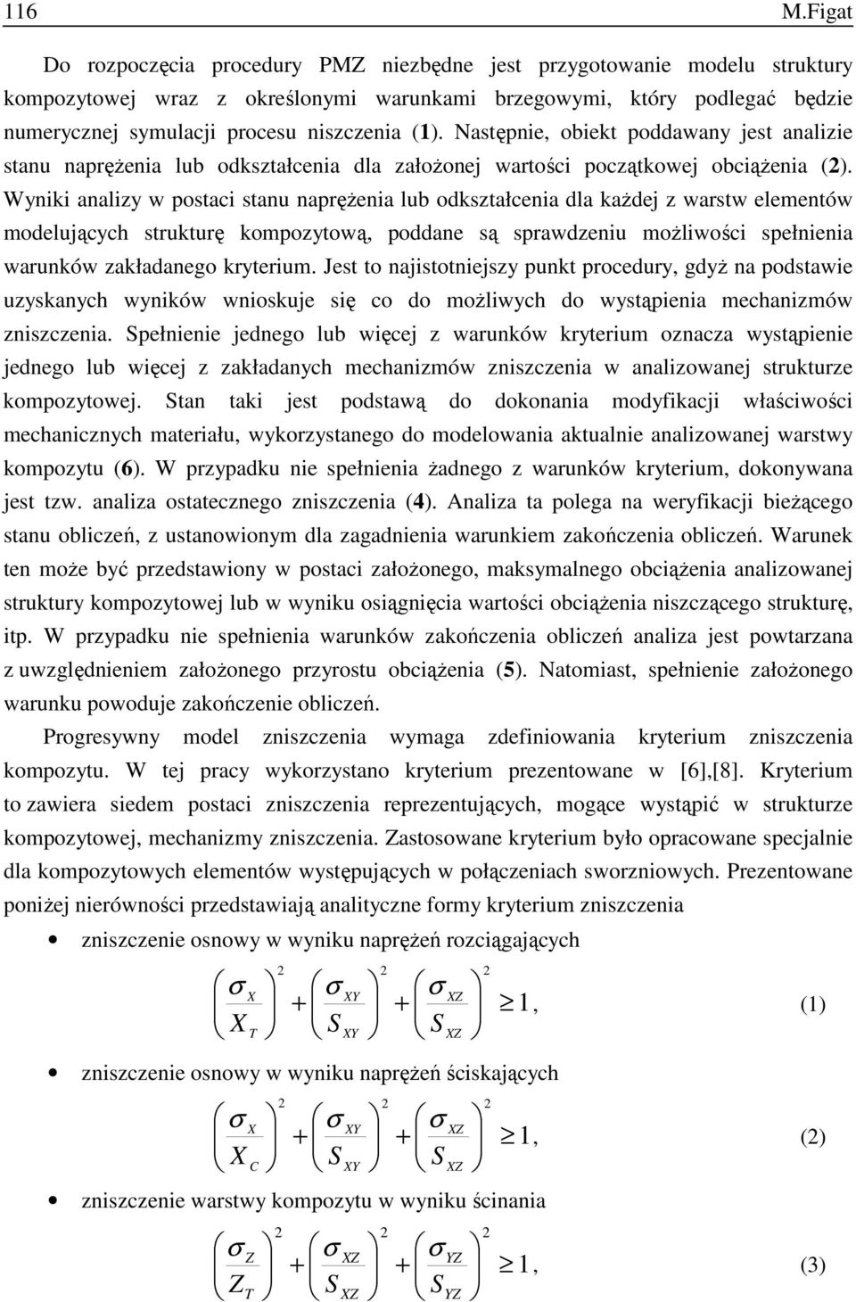 (1). Następnie, obiekt poddawany jest analizie stanu napręŝenia lub odkształcenia dla załoŝonej wartości początkowej obciąŝenia ().