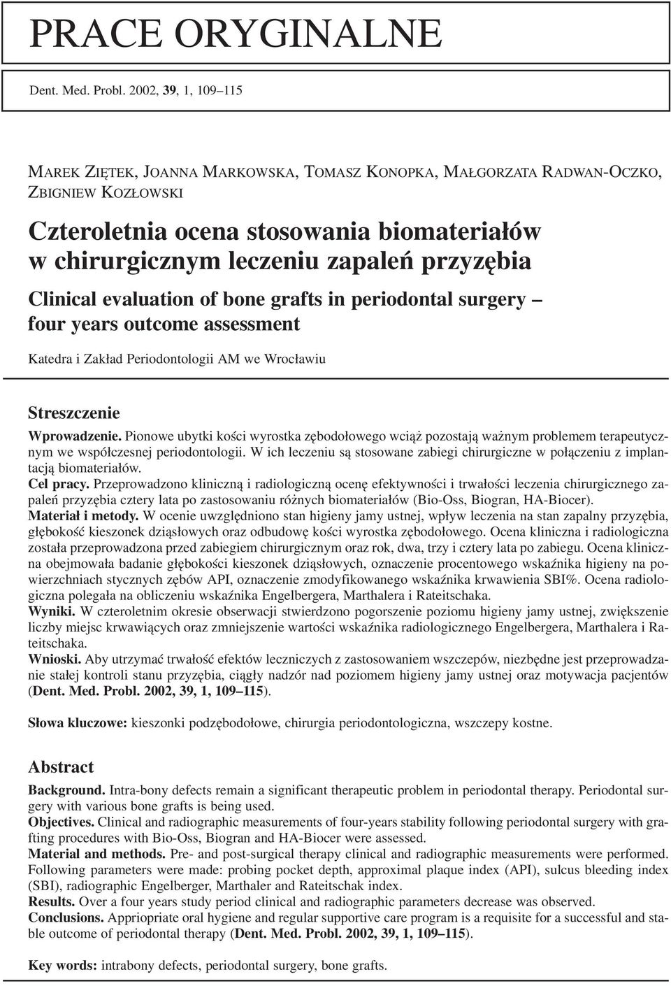 Clinical evaluation of bone grafts in periodontal surgery four years outcome assessment Katedra i Zakład Periodontologii AM we Wrocławiu Streszczenie Wprowadzenie.