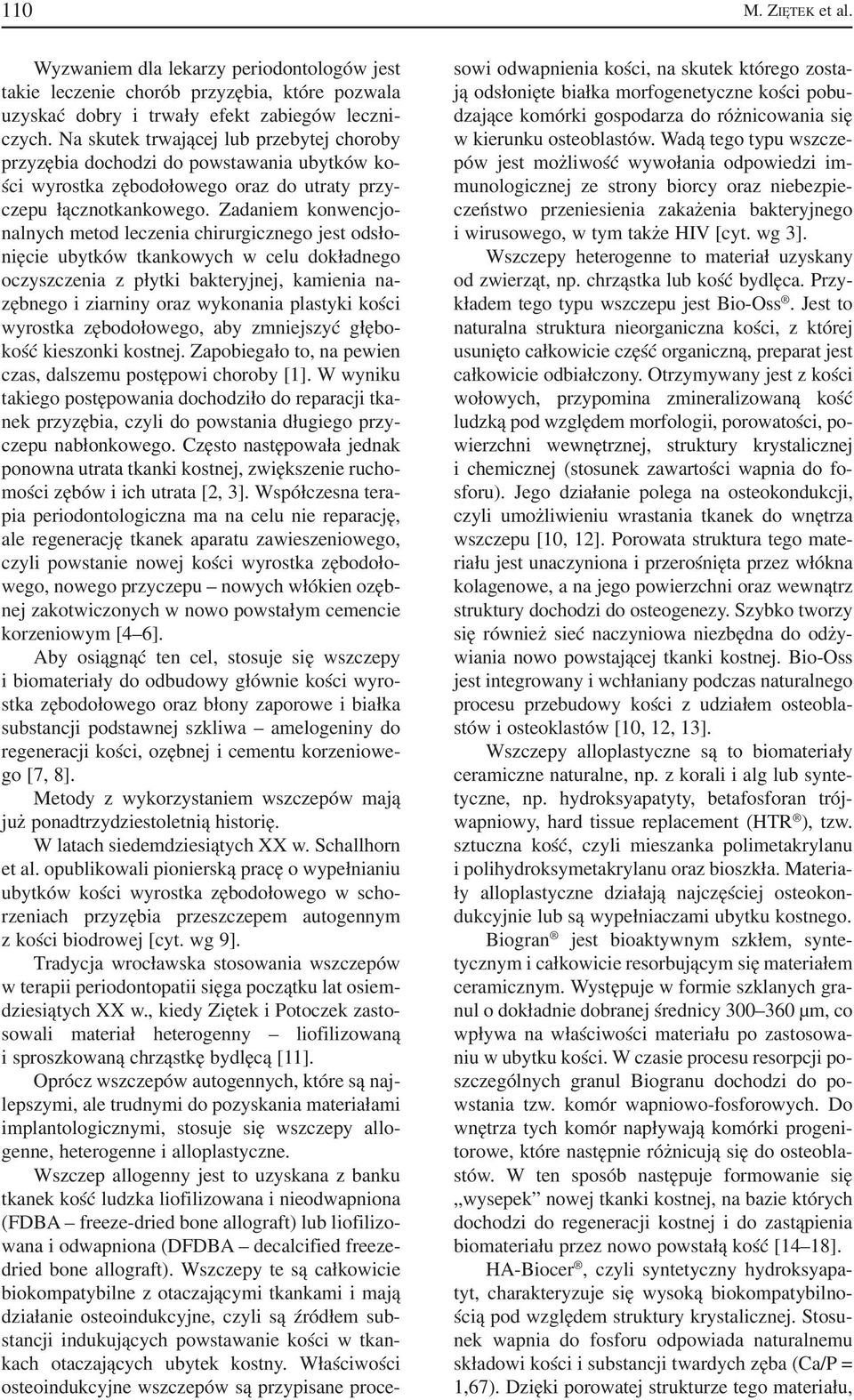 Zadaniem konwencjo nalnych metod leczenia chirurgicznego jest odsło nięcie ubytków tkankowych w celu dokładnego oczyszczenia z płytki bakteryjnej, kamienia na zębnego i ziarniny oraz wykonania