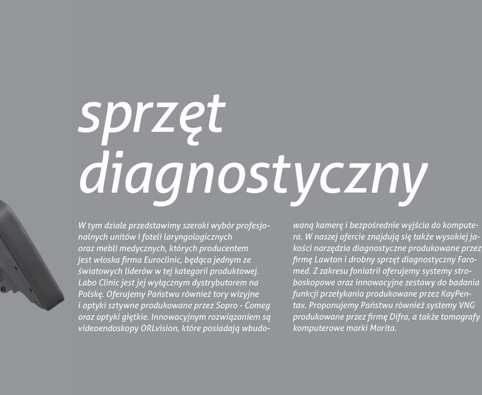Oferujemy Państwu również tory wizyjne i optyki sztywne produkowane przez Sopro - Comeg oraz optyki giętkie.