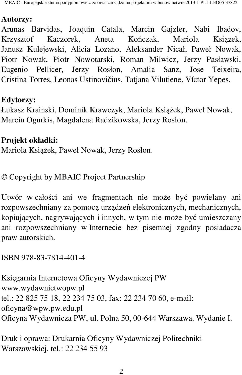 Edytorzy: Łukasz Kraiński, Dominik Krawczyk, Mariola Książek, Paweł Nowak, Marcin Ogurkis, Magdalena Radzikowska, Jerzy Rosłon. Projekt okładki: Mariola Książek, Paweł Nowak, Jerzy Rosłon.