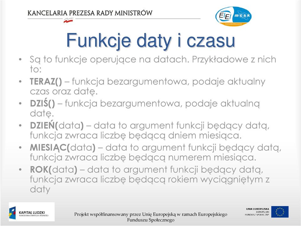 DZIŚ() funkcja bezargumentowa, podaje aktualną datę.