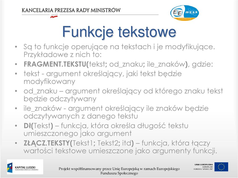 od którego znaku tekst będzie odczytywany ile_znaków - argument określający ile znaków będzie odczytywanych z danego tekstu Dł(Tekst)