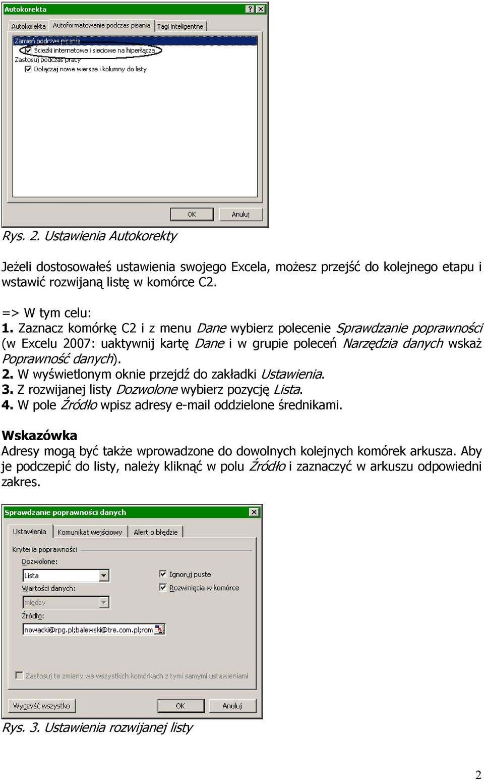 3. Z rozwijanej listy Dozwolone wybierz pozycję Lista. 4. W pole Źródło wpisz adresy e-mail oddzielone średnikami.