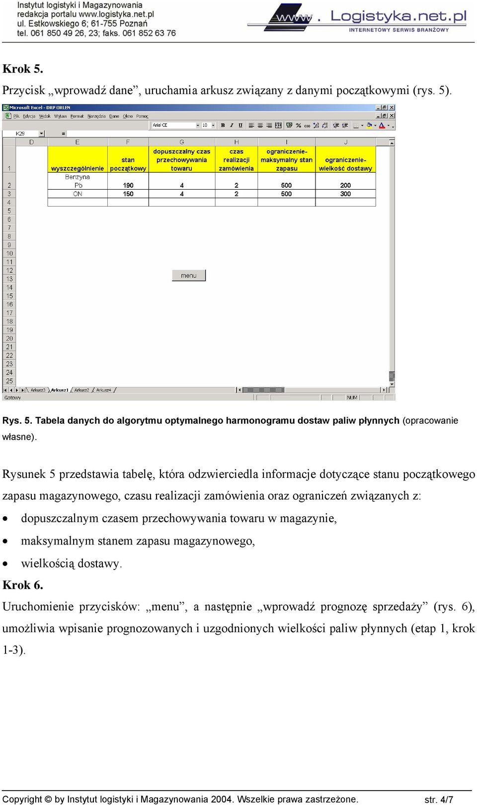 czasem przechowywania towaru w magazynie, maksymalnym stanem zapasu magazynowego, wielkością dostawy. Krok 6. Uruchomienie przycisków: menu, a następnie wprowadź prognozę sprzedaży (rys.