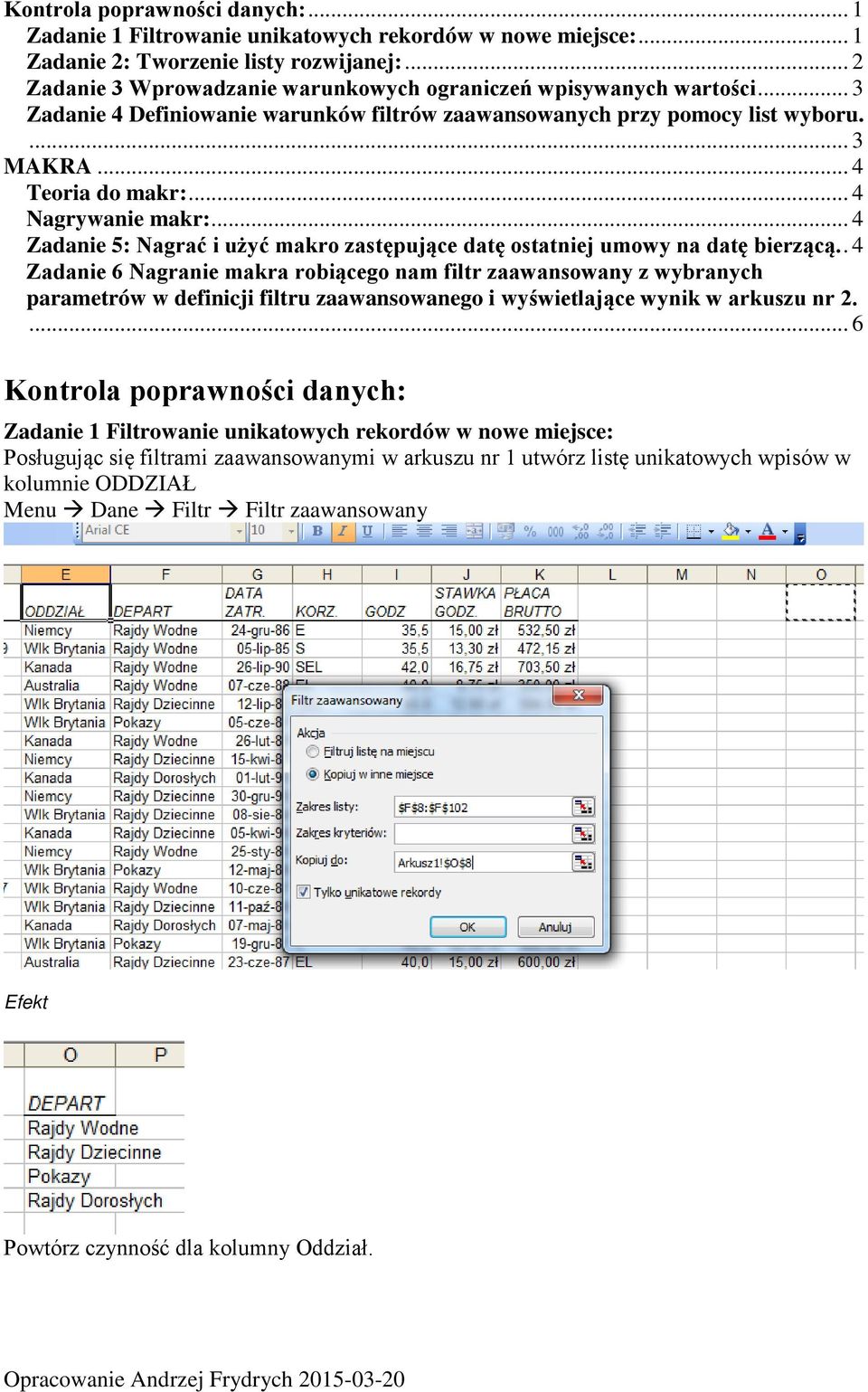 .. 4 Nagrywanie makr:... 4 Zadanie 5: Nagrać i użyć makro zastępujące datę ostatniej umowy na datę bierzącą.