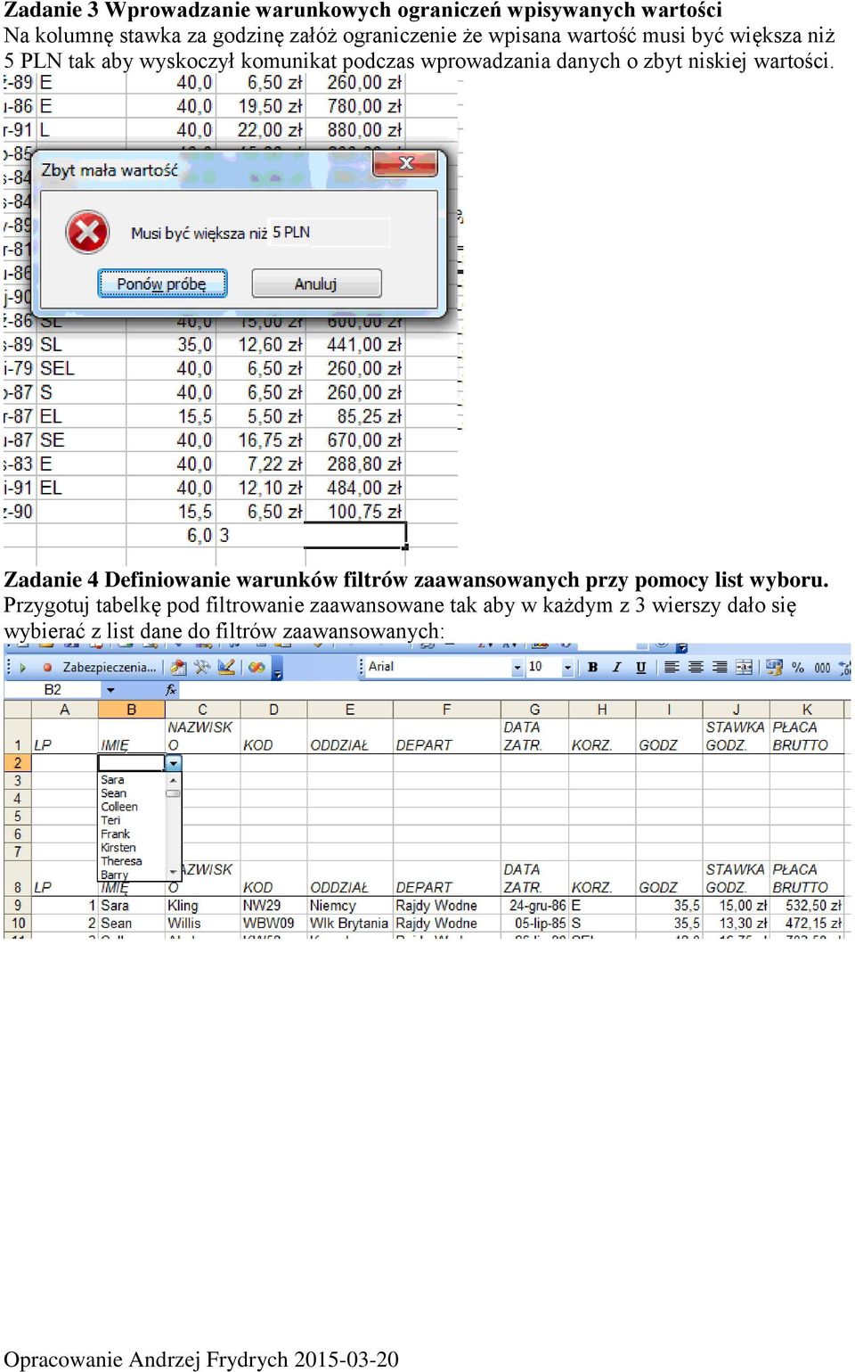 danych o zbyt niskiej wartości. Zadanie 4 Definiowanie warunków filtrów zaawansowanych przy pomocy list wyboru.