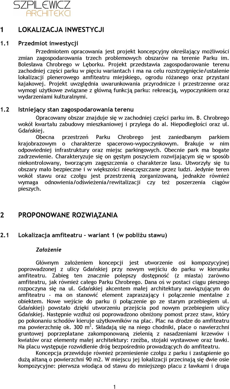 Projekt przedstawia zagospodarowanie terenu zachodniej części parku w pięciu wariantach i ma na celu rozstrzygnięcie/ustalenie lokalizacji plenerowego amfiteatru miejskiego, ogrodu różanego oraz