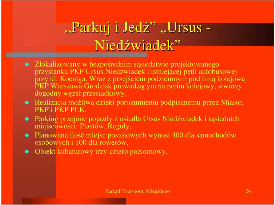 Wraz z przejściem podziemnym pod linią kolejową PKP Warszawa Grodzisk prowadzącym na peron kolejowy, stworzy dogodny węzeł przesiadkowy, Realizacja moŝliwa dzięki