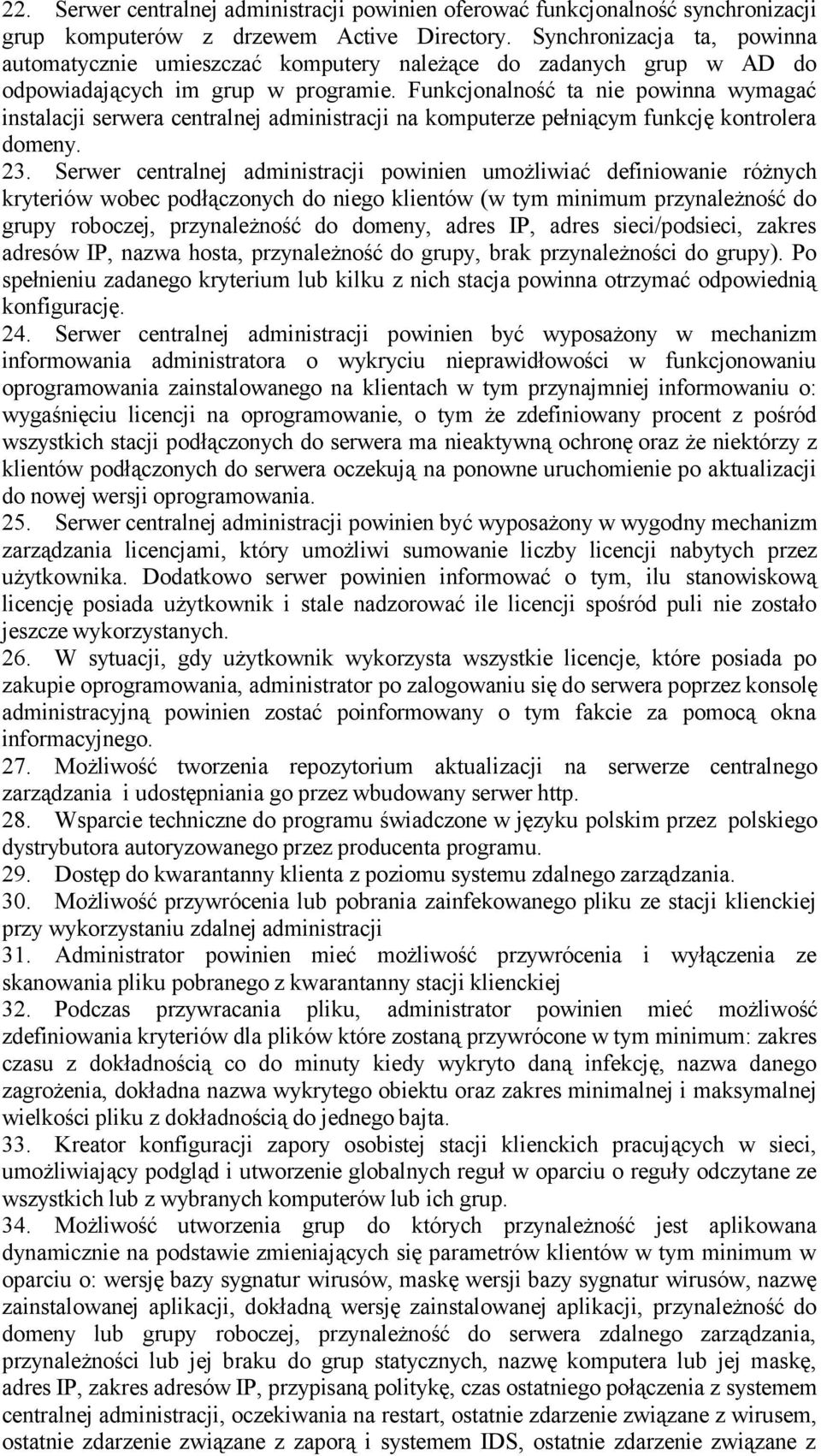 Funkcjonalność ta nie powinna wymagać instalacji serwera centralnej administracji na komputerze pełniącym funkcję kontrolera domeny. 23.