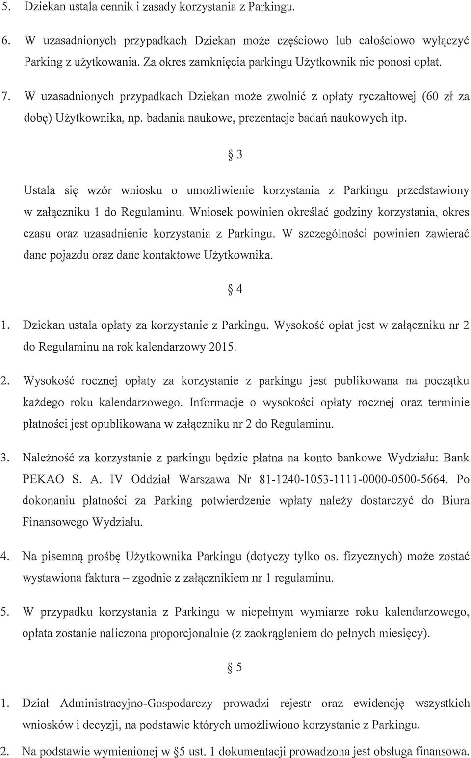 badania naukowe, prezentacje badan naukowych itp. 3 Ustala sic wzor wniosku o umozliwienie korzystania z Parkingu przedstawiony w zalqczniku 1 do Regulaminu.