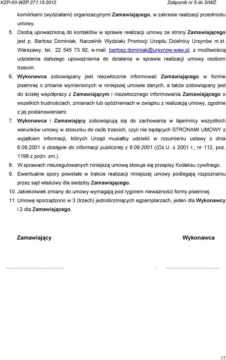 pl, z możliwością udzielenia dalszego upoważnienia do działania w sprawie realizacji umowy osobom trzecim. 6.