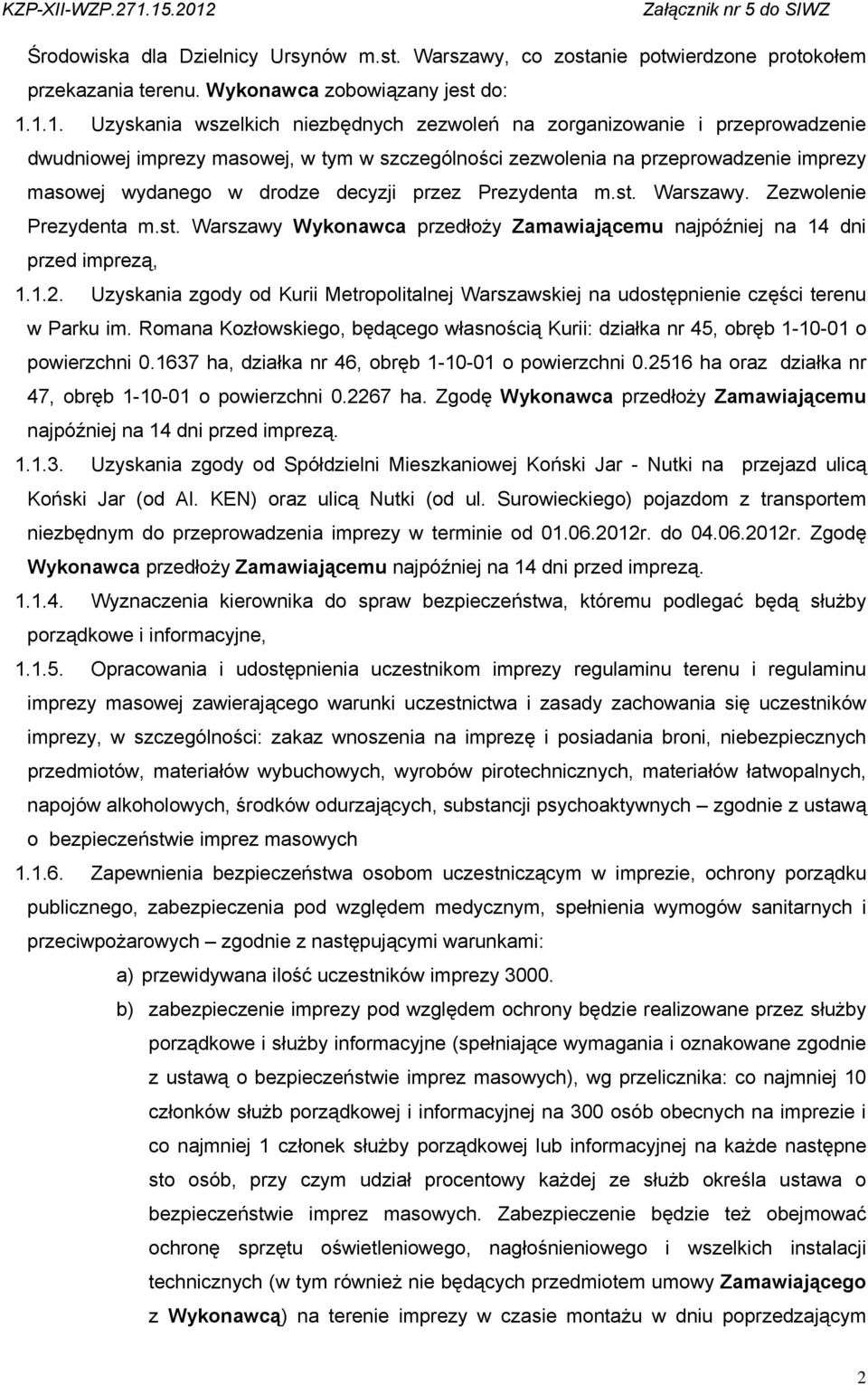 decyzji przez Prezydenta m.st. Warszawy. Zezwolenie Prezydenta m.st. Warszawy Wykonawca przedłoży Zamawiającemu najpóźniej na 14 dni przed imprezą, 1.1.2.