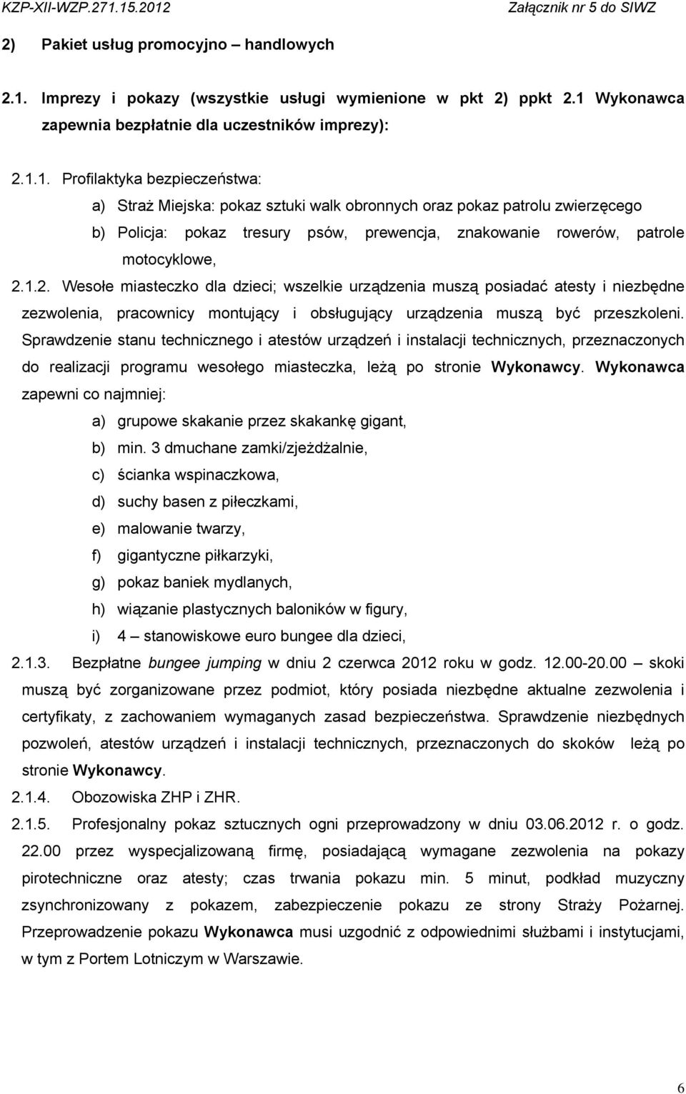 Wykonawca zapewnia bezpłatnie dla uczestników imprezy): 2.1.