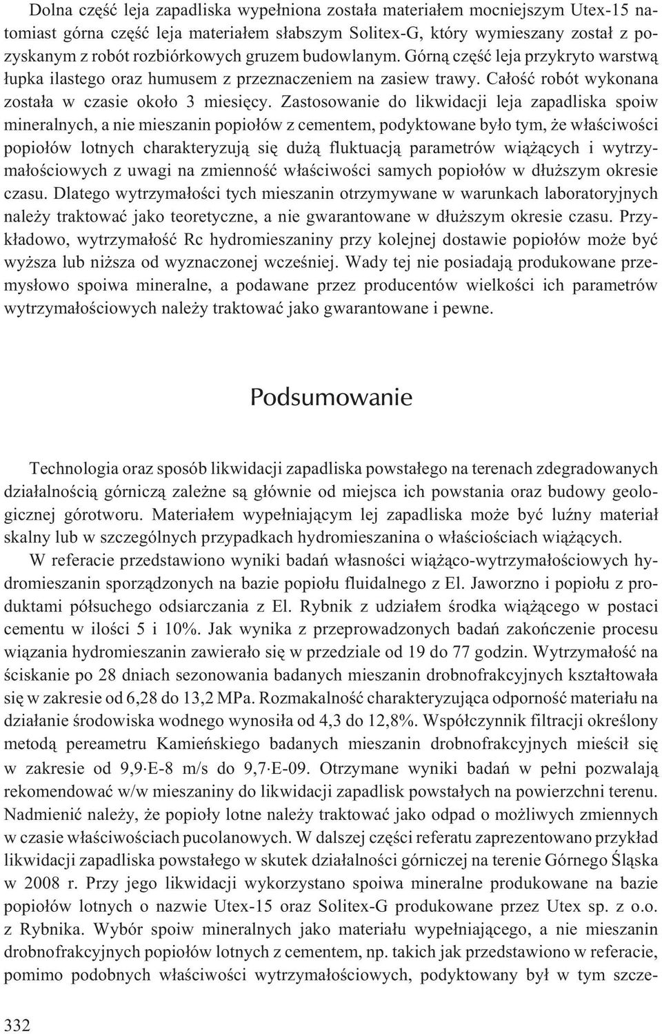 Zastosowanie do likwidacji leja zapadliska spoiw mineralnych, a nie mieszanin popio³ów z cementem, podyktowane by³o tym, e w³aœciwoœci popio³ów lotnych charakteryzuj¹ siê du ¹ fluktuacj¹ parametrów